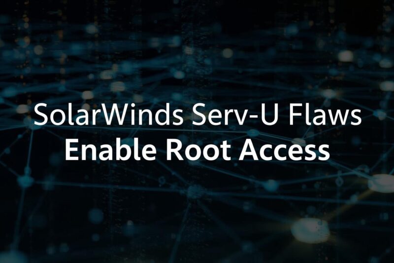 SolarWinds Serv-U Critical Vulnerabilities Enable Root Access