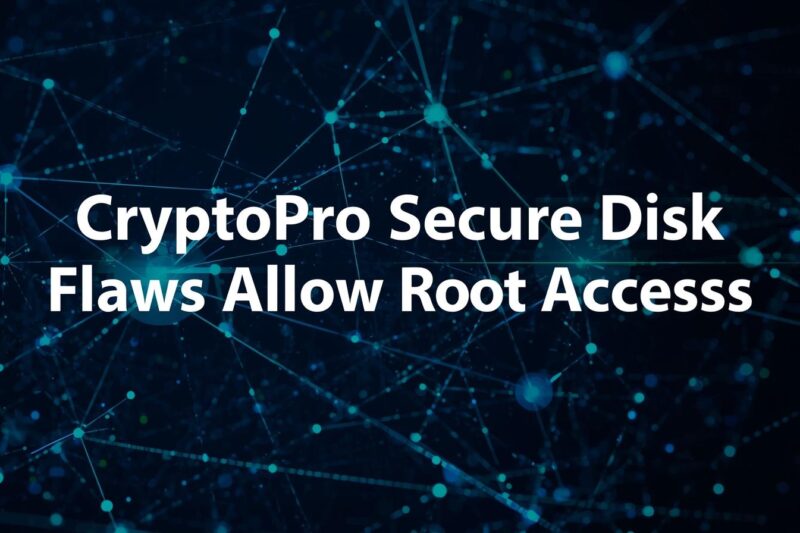 CryptoPro Secure Disk Vulnerabilities Enable Root Access