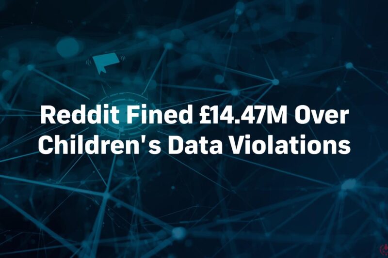 Reddit Fined £14.47 Million for Children’s Privacy Failures in the UK