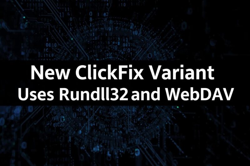 New ClickFix Variant Uses Rundll32 and WebDAV to Evade PowerShell Detection