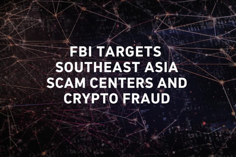 FBI Targets Southeast Asia Scam Centers Behind Cyber Fraud