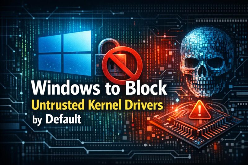 Windows 11 and Server 2025 Update to Block Untrusted Cross-Signed Kernel Drivers by Default
