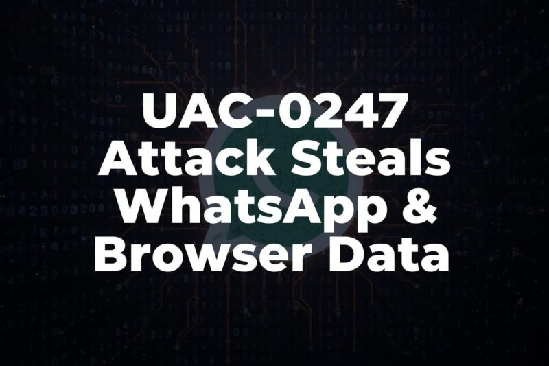 UAC-0247 Attack Steals WhatsApp and Browser Data