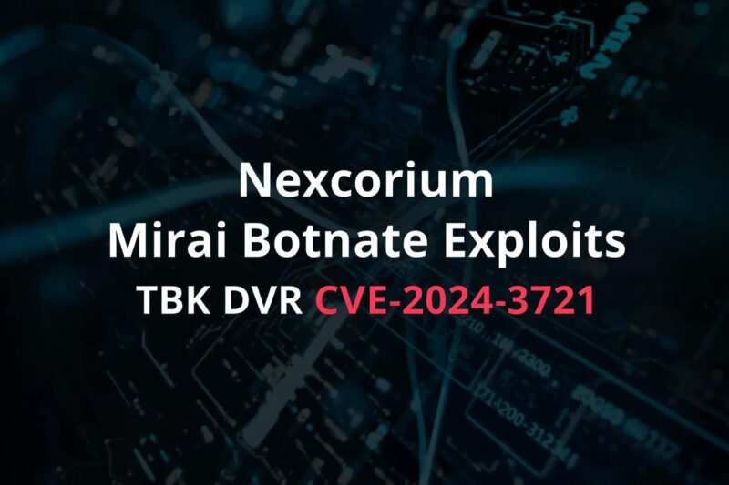 Nexcorium Mirai Variant Exploits TBK DVR CVE-2024-3721