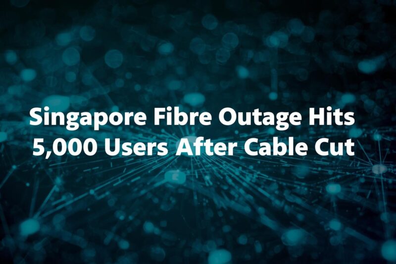 Singapore Fibre Outage Disrupts 5,000 Users After Cable Cut Incident