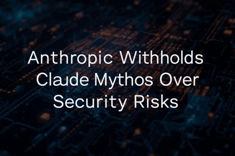 Anthropic Withholds Powerful AI Model After Security Concerns
