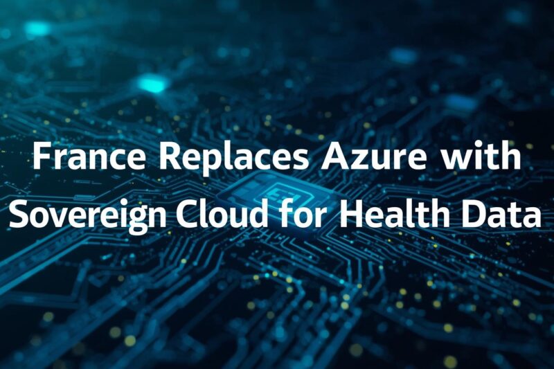 France Replaces Microsoft Azure with Sovereign Cloud for Health Data Hub