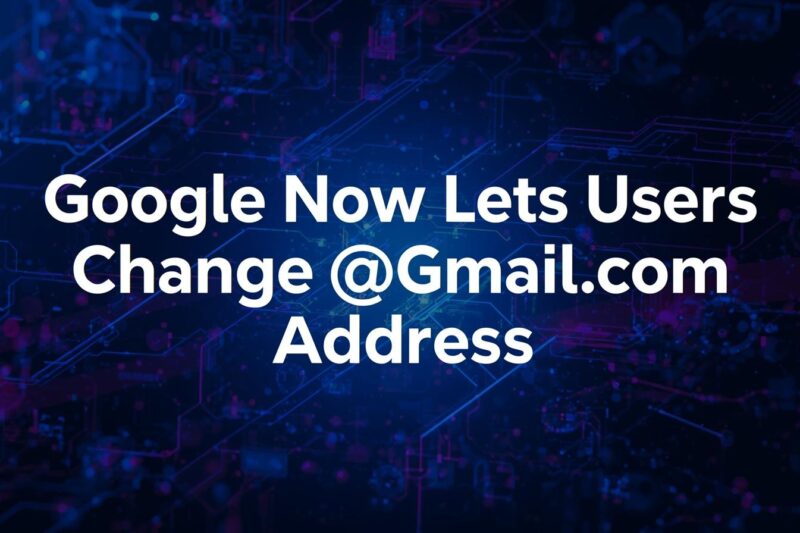 Google Now Allows You to Change Your @gmail.com Address in a Few Simple Steps