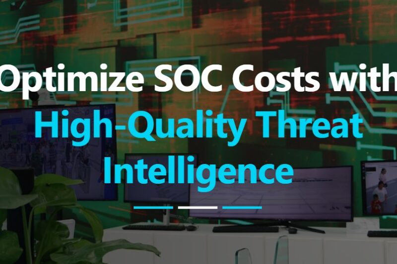 Optimize SOC Costs with High-Quality Threat Intelligence