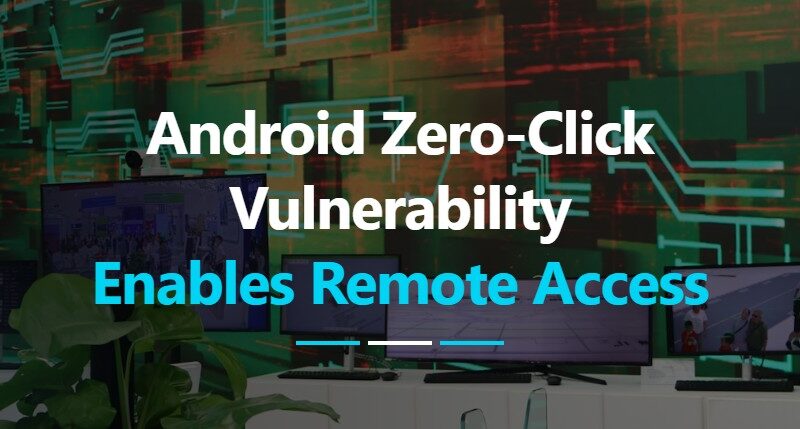 Android Zero-Click Vulnerability Enables Remote Shell Access