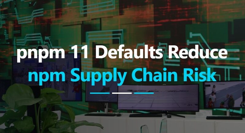 pnpm 11 Turns On Minimum Release Age by Default to Reduce npm Supply Chain Risk