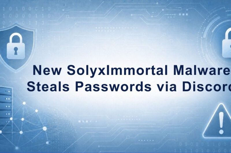 New SolyxImmortal Malware Steals Passwords via Discord