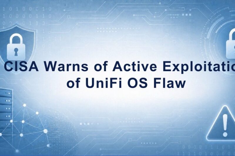 CISA Warns of Active Exploitation of Critical UniFi OS Vulnerability