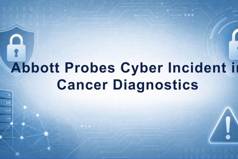 Abbott Investigates Cyber Incident in Cancer Diagnostics Unit