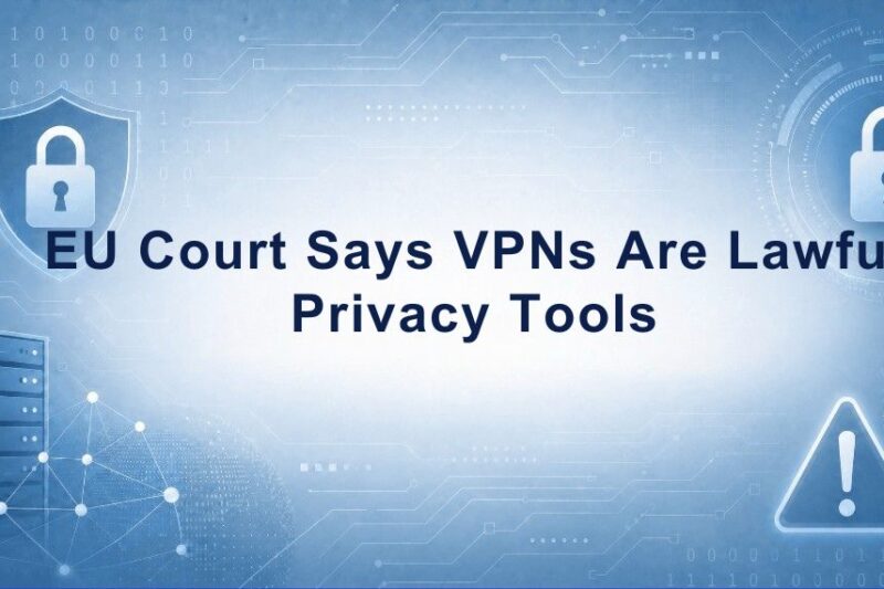 EU Court Says VPNs Are Lawful Privacy Tools