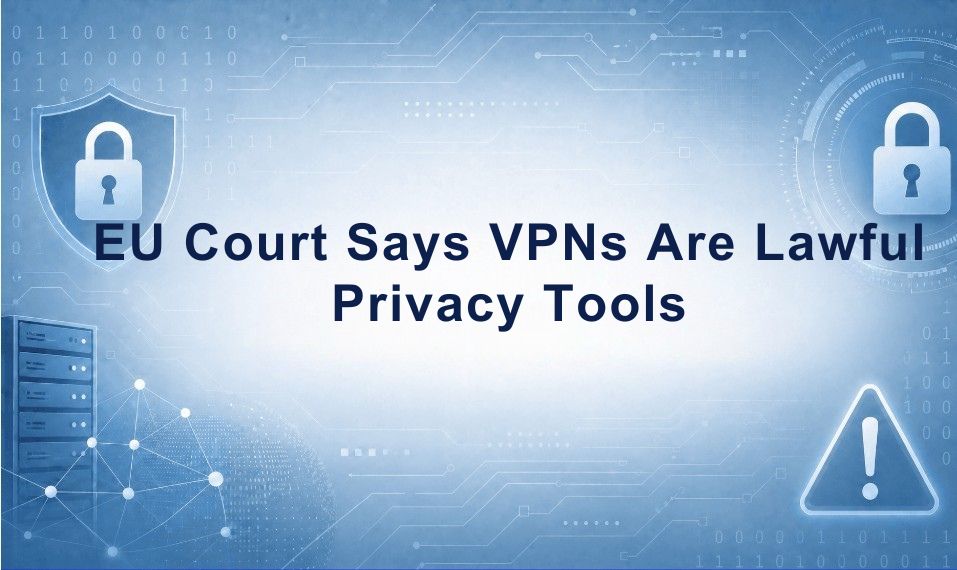 EU Court Says VPNs Are Lawful Privacy Tools